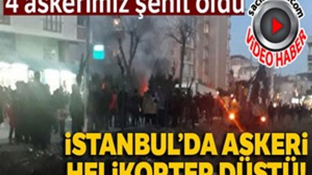 Çekmeköy'de askeri helikopter düştü: 4 askerimiz şehit oldu