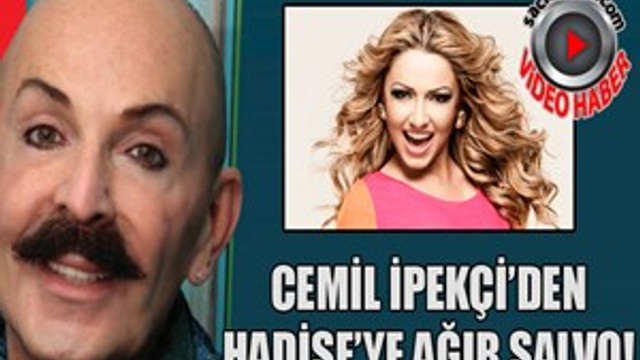 Cemil İpekçi'den Hadise'ye ağır salvo!