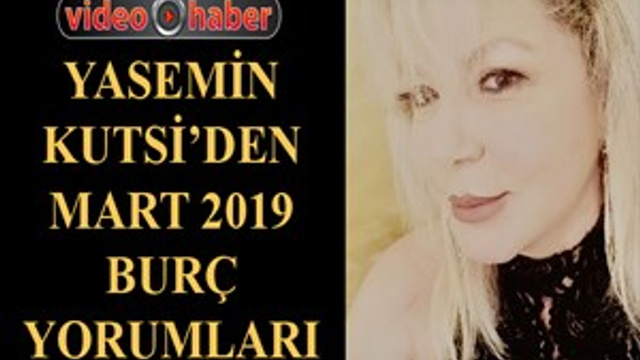Yasemin Kutsi'den Mart 2019 burç yorumları