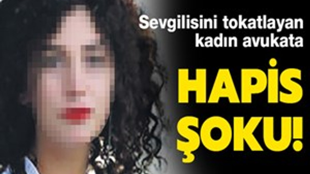Sevgilisini tokatlayan kadın avukata 3 yıl!