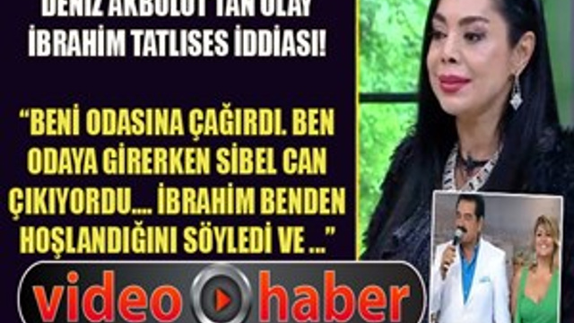 Deniz Akbulut'tan olay İbrahim Tatlıses iddiası!