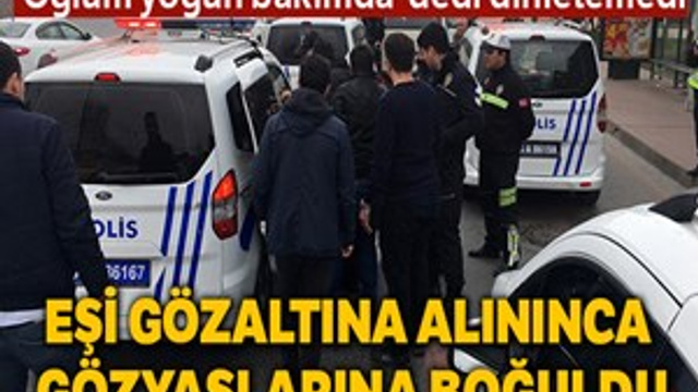 Eşi gözaltına alınınca gözyaşlarına boğuldu