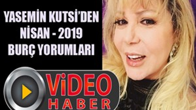 Yasemin Kutsi'den Nisan 2019 burç yorumları