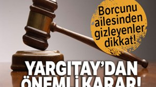 Borcunu ailesinden gizleyenlere Yargıtay'dan kötü haber