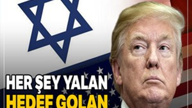 Her şey yalan dolan bütün mesele Golan!
