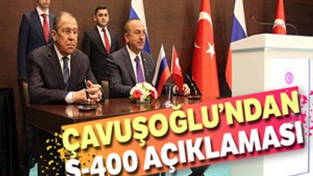 Mevlüt Çavuşoğlu'ndan S-400 açıklaması