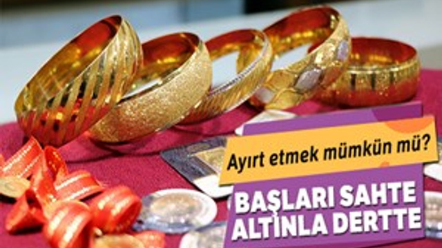 Kuyumcuların başı sahte altınla dertte