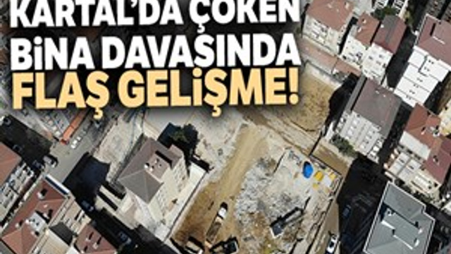 Kartal'da çöken bina iddianamesinde flaş gelişme!
