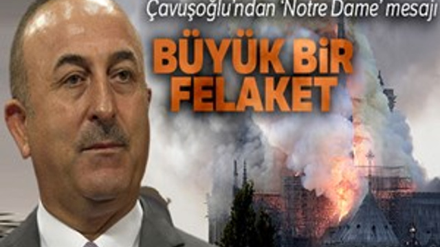 Dışişleri Bakanı Çavuşoğlu’dan “Notre Dame” mesajı