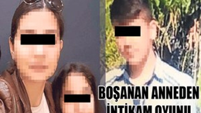 Boşanan anneden intikam oyunu!