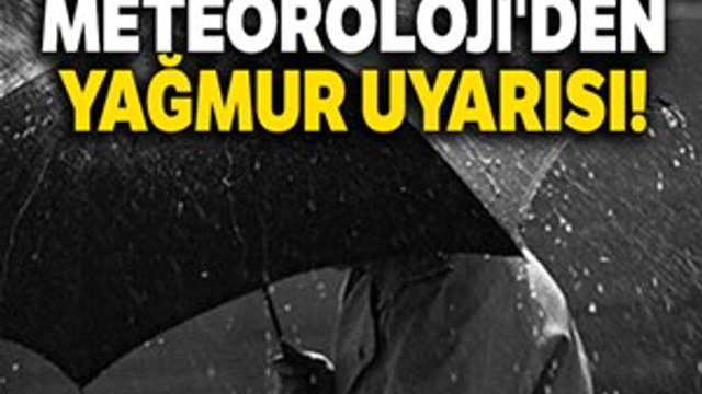 Meteoroloji'den yağmur uyarısı!