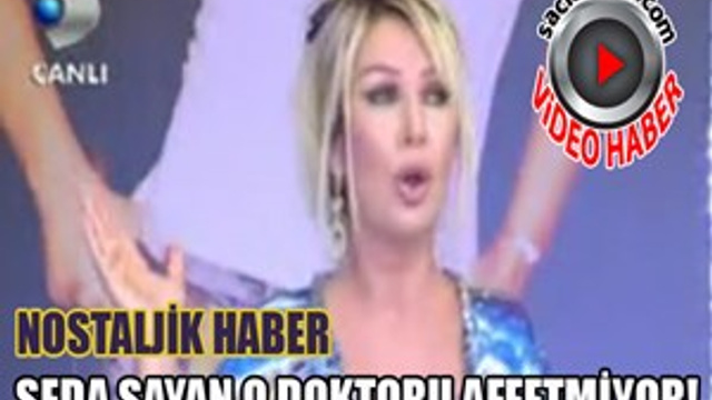 Nostaljik Haber: Seda Sayan o doktoru affetmiyor