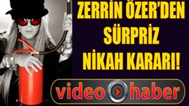 Zerrin Özer'den sürpriz nikah kararı!
