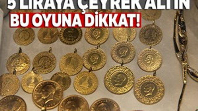Bu oyuna Dikkat: 5 liraya çeyrek altın!