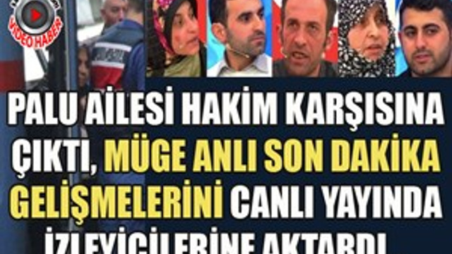Palu Ailesi Hakim Karşısına Çıktı