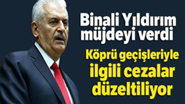 Binali Yıldırım'dan köprü geçiş cezaları ile ilgili müjde