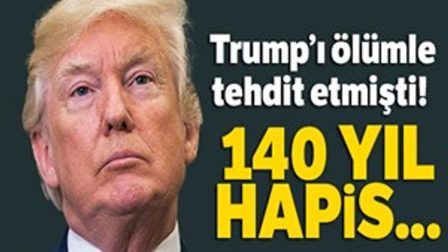 Trump'ı ölümle tehdide 140 yıl hapis!..
