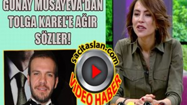 Günay Musayeva'dan Tolga Karel'e ağır sözler