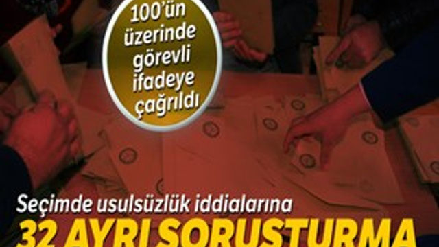 Seçimde usulsüzlük iddialarına 32 ayrı soruşturma