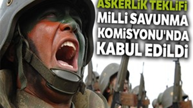 Askerlik teklifi Milli Savunma Komisyonu'nda kabul edildi
