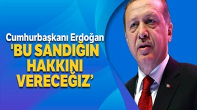 Cumhurbaşkanı Erdoğan: "Bu sandığın hakkını vereceğiz"