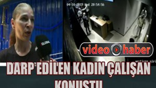 Darp edilen kadın çalışan konuştu!