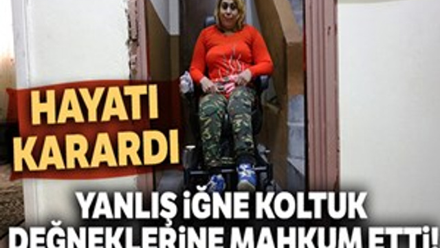 Yanlış iğne koltuk değneklerine mahkum etti, hayatı karardı