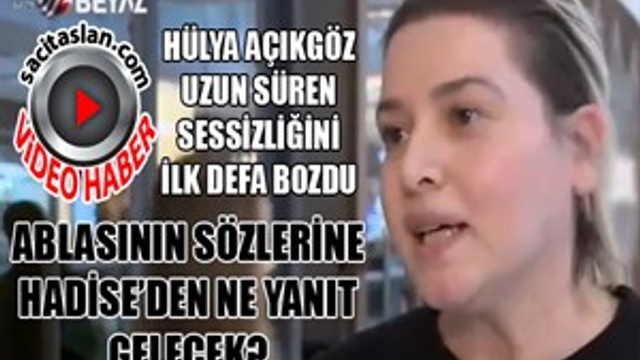 Hadise'nin ablası ilk kez konuştu