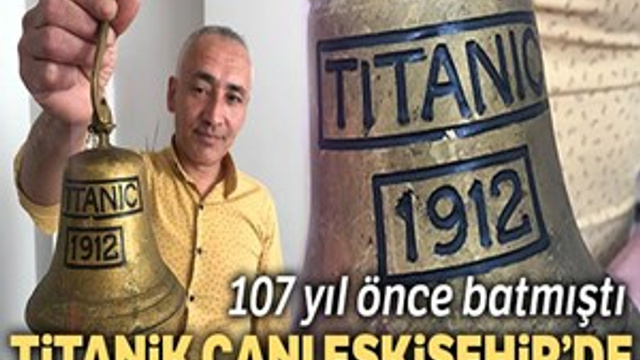 107 yıl önce batan Titanik'in çanı Eskişehir'de