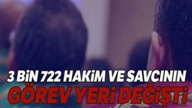 3 bin 722 hakim ve savcının görev yeri değişti