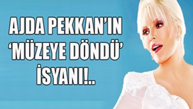 Ajda Pekkan'ın 'müzeye döndü' isyanı!